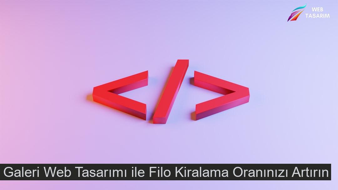 Galeri Web Tasarımı ile Filo Kiralama Oranınızı Artırın